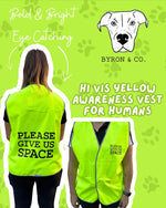 Hi-vis yellow awareness vest for humans with 'Please Give Us Space' text, branded by Byron & Co.